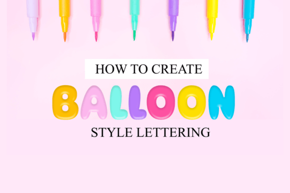 Download How to Create Balloon Style Lettering - Premium Resources